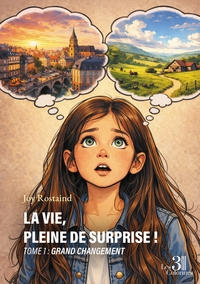 LA VIE, PLEINE DE SURPRISE ! - TOME 1 : GRAND CHANGEMENT