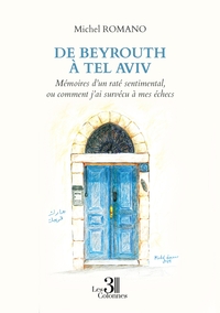 De Beyrouth à Tel Aviv - Mémoires d'un raté sentimental, ou comment j'ai survécu à mes échecs