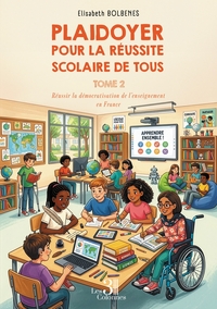 PLAIDOYER POUR LA REUSSITE SCOLAIRE DE TOUS - TOME 2 - REUSSIR LA DEMOCRATISATION DE L'ENSEIGNEMENT