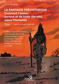 La Fantaisie préhistorique : Comment l'amour, partout et de toute éternité, sauve l'humanité