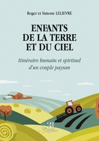 Enfants de la Terre et du Ciel - Itinéraire humain et spirituel d'un couple paysan