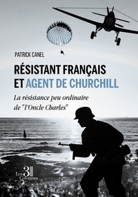 RESISTANT FRANCAIS ET AGENT DE CHURCHILL - LA RESISTANCE PEU ORDINAIRE DE "L'ONCLE CHARLES