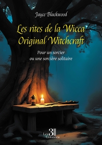 LES RITES DE LA WICCA ORIGINAL WITCHCRAFT - POUR UN SORCIER OU UNE SORCIERE SOLITAIRE