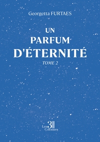 UN PARFUM D'ETERNITE - TOME 2