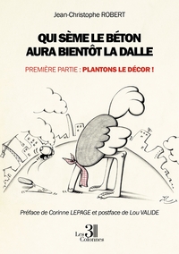 Qui sème le béton aura bientôt la dalle - Première partie : Plantons le décor !