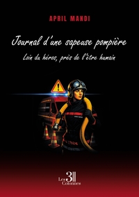JOURNAL D'UNE SAPEUSE POMPIERE - LOIN DU HEROS, PRES DE L'ETRE HUMAIN