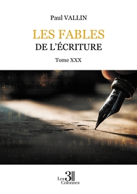 LES FABLES DE L'ECRITURE - TOME XXX