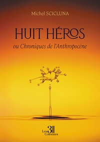 Huit héros - ou Chroniques de l'Anthropocène