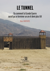 LE TUNNEL - OU COMMENT LA GRANDE GUERRE AURAIT PU SE TERMINER UN AN ET DEMI PLUS TOT