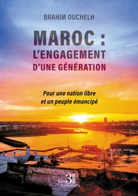 MAROC : L'ENGAGEMENT D'UNE GENERATION - POUR UNE NATION LIBRE ET UN PEUPLE EMANCIPE