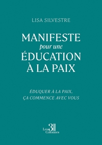 MANIFESTE POUR UNE EDUCATION A LA PAIX - EDUQUER A LA PAIX, CA COMMENCE AVEC VOUS