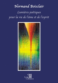 LUMIERES POETIQUES POUR LA VIE DE L'AME ET DE L'ESPRIT
