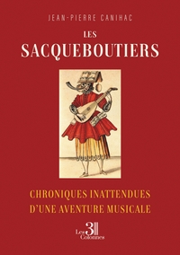 LES SACQUEBOUTIERS - CHRONIQUES INATTENDUES D'UNE AVENTURE MUSICALE