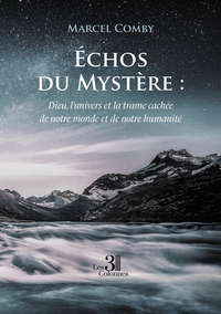 ECHOS DU MYSTERE : DIEU, L'UNIVERS ET LA TRAME CACHEE DE NOTRE MONDE ET DE NOTRE HUMANITE