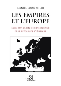 LES EMPIRES ET L'EUROPE - ESSAI SUR LA FIN DE L'INNOCENCE ET LE RETOUR DE L'HISTOIRE