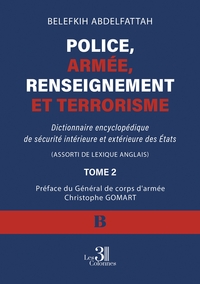 POLICE, ARMEE, RENSEIGNEMENT ET TERRORISME - TOME 2 - DICTIONNAIRE ENCYCLOPEDIQUE DE SECURITE INTERI
