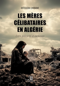 LES MERES CELIBATAIRES EN ALGERIE - ENTRE PRECARITE ET EXCLUSION