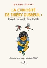 LA CURIOSITE DE THIERY DUBREUIL : TOME I - UN VOISIN FORMIDABLE