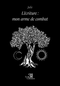 L'ECRITURE : MON ARME DE COMBAT