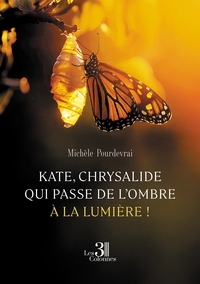KATE, CHRYSALIDE QUI PASSE DE L'OMBRE A LA LUMIERE !