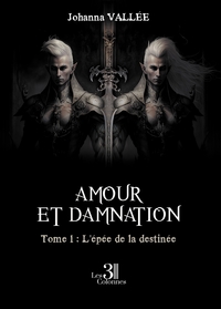 AMOUR ET DAMNATION - TOME 1 : L'EPEE DE LA DESTINEE