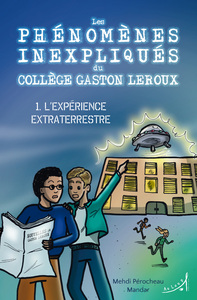 Les Phénomènes inexpliqués du collège Gaston Leroux - L’Expérience extraterrestre