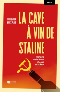 LA CAVE A VIN DE STALINE : HISTOIRE VRAIE D'UNE CHASSE AU TRESOR : RECIT