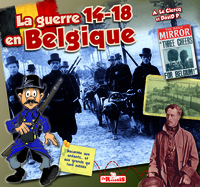 LA GUERRE 14-18 EN BELGIQUE - RACONTEE AUX ENFANTS... ET AUX GRANDS QUI L'ONT OUBLIEE !