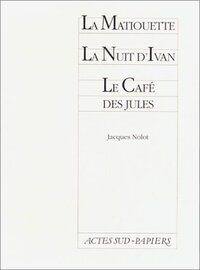 La matiouette suivi de La nuit d'Ivan et Le café des Jules