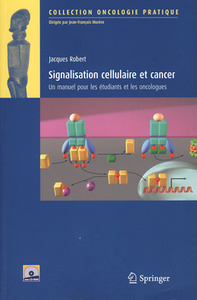 SIGNALISATION CELLULAIRE ET CANCER. UN MANUEL POUR LES ETUDIANTS ET LES ONCOLOGUES (AVEC CD-ROM)