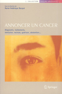 Annoncer un cancer - diagnostic, traitements, rémission, rechute, guérison, abstention...