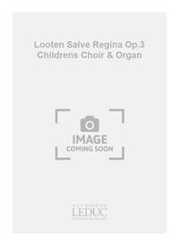 LOOTEN SALVE REGINA OP.3 CHILDRENS CHOIR & ORGAN BOOK