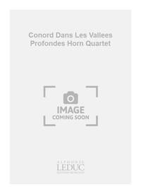 CONORD DANS LES VALLEES PROFONDES HORN QUARTET SCORE/PARTS