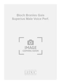 GERVAISE BLOCH BRANLES GAIS SUPERIUS MALE VOICE PERFORMANCE SCORES