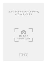 QUINZII CHANSONS DE MOTHY ET CROCKY VOL 3 CHILDRENS VOICE & PIANO
