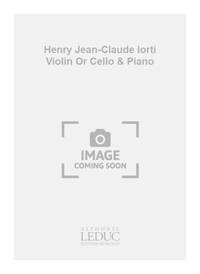 HENRY JEAN-CLAUDE IORTI VIOLIN OR CELLO & PIANO SCORE & PARTS