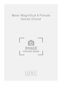 MEIER MAGNIFICAT 6 FEMALE VOICES CHORAL