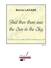 LACAZE AND THEN THERE WAS THE SUN IN THE SKY FLUTE ENS & DID SC/PTS