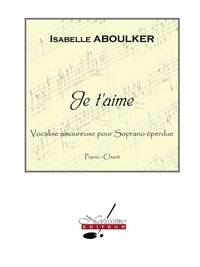 ISABELLE ABOULKER: JE T'AIME FOR SOPRANO AND PIANO