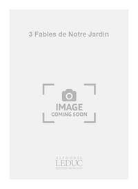 DUHAMEL ANTOINE DUHAMEL 3 FABLES DE NOTRE JARDIN CHOIR & PIANO CHORAL