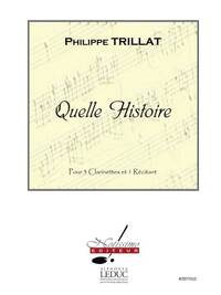 TRILLAT QUELLE HISTOIRE 3 CLARINETS & SPEAKER PERFORMANCE SCORES
