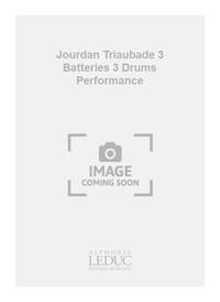 JOURDAN TRIAUBADE 3 BATTERIES 3 DRUMS PERFORMANCE SCORE