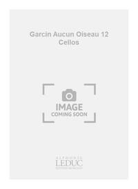 GARCIN AUCUN OISEAU 12 CELLOS SCORE/PARTS