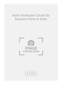 KAHN SOLITUDES CHANT SA SOPRANO FLUTE & VIOLA SCORE/PARTS