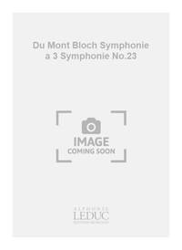 DU MONT BLOCH SYMPHONIE A 3 SYMPHONIE NO.23 SCORE/PARTS