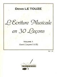 DENIS LE TOUZE: WRITING MUSIC IN 30 LESSONS (VOLUME 1)