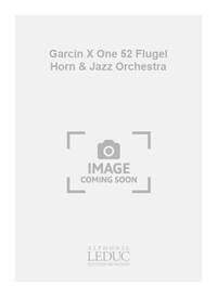 GARCIN X ONE 52 FLUGEL HORN & JAZZ ORCHESTRA SCORE/PARTS