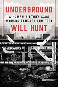 Underground A Human History of the World Beneath Our Feet /anglais