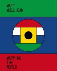 Matt Mullican. Mapping the World /anglais/allemand