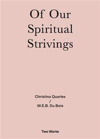 Two Works Series Vol.4 : Christina Quarles / W.E.B. Du Bois Of Our Spirituals Strivings /anglais